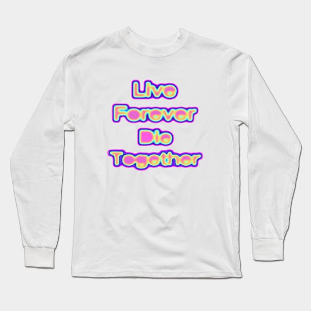 Live Forever Die Together Electric Iridescence Long Sleeve T-Shirt by dinaaaaaah